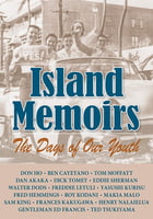 Personal Memoirs Island Memoirs -The Days of Our Youth