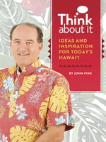 Business & Personal Affairs Think About It -Ideas and Inspiration for Today’s Hawai‘i