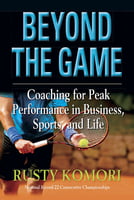 Business & Personal Affairs Beyond the Game -Coaching for Peak Performance in Business, Sports, and Life