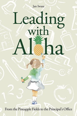 Leading with Aloha - From the Pineapple Fields to the Principal’s Office