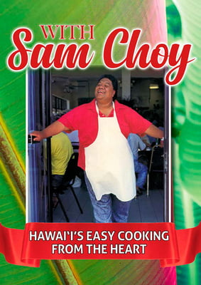 With Sam Choy -Hawai‘i’s Easy Cooking from the Heart