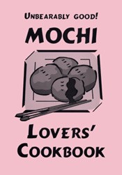 Unbearably Good! Mochi Lovers’ Cookbook