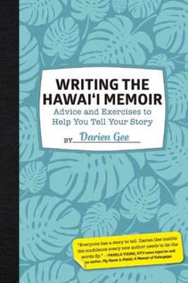 Writing the Hawai‘i Memoir: Advice and Exercises to Help You Tell Your Story