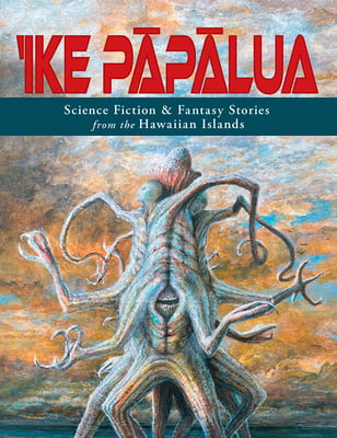 ‘Ike Pāpālua - Science Fiction & Fantasy Stores from the Hawaiian Islands