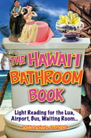 The Hawai‘i Bathroom Book - Light Reading for the Lua, Airport, Bus, Waiting Room…