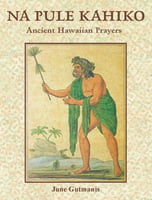 Spirituality & Religion Na Pule Kahiko - Ancient Hawaiian Prayers