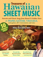 Treasures of Hawaiian Sheet Music: Favorite and Classic Songs from Hawai‘i’s Golden Years for Piano, Guitar, ‘Ukulele, Steel Guitar, all C instruments and Voice